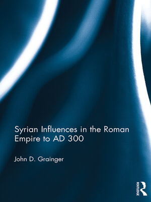 cover image of Syrian Influences in the Roman Empire to AD 300